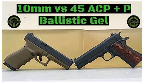 10mm vs 45 ACP + P vs Ballistic Gel YouTube