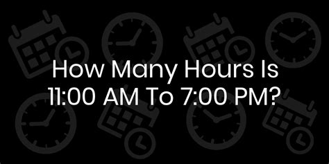 11am To 7pm Is How Many Hours
