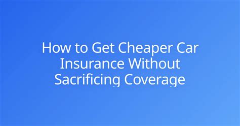12 Strategies to Get Cheaper Insurance Without Losing Coverage