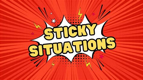 12 sticky situations