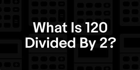 120 Divided By 2.2