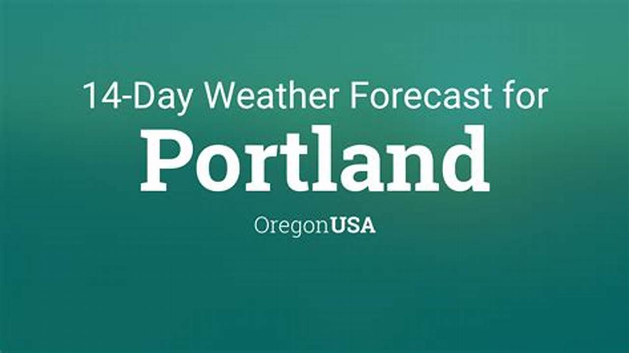 Uncover the Secrets of Portland's Weather: Unveil Your 14-Day Forecast