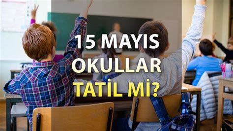 15 mayıs okullar tatil mi