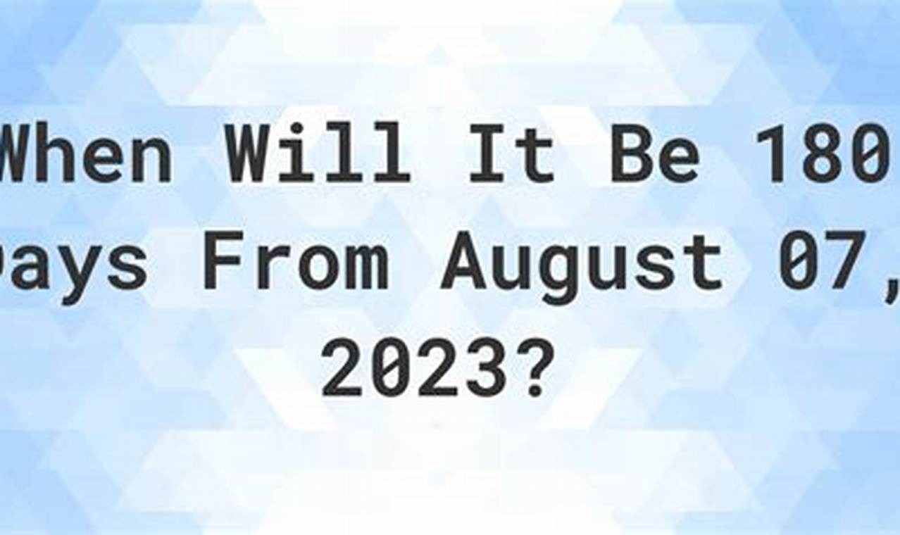 180 Days From August 7 2024