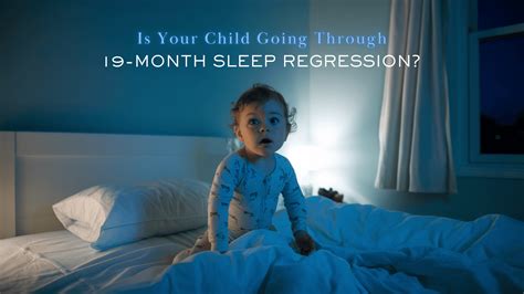 Navigating the Turbulent 19 Month Sleep Regression: Tips and Tricks for Peaceful Nights