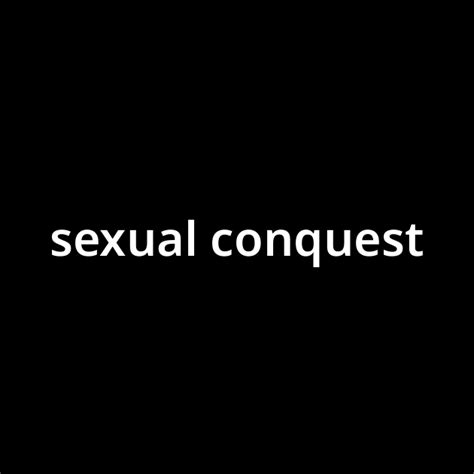 2 . sexual conquest