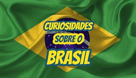 40 curiosidades sobre o Brasil que podem te surpreender