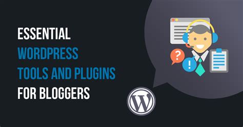 20+ Essential WordPress Plugins for Bloggers