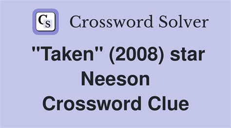 2008 liam neeson film crossword clue