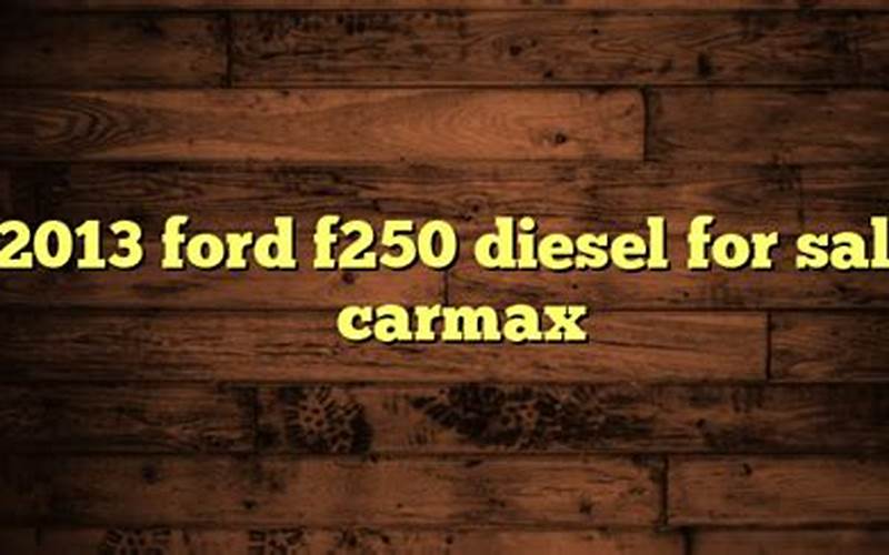 2013 Ford F250 Diesel For Sale Carmax