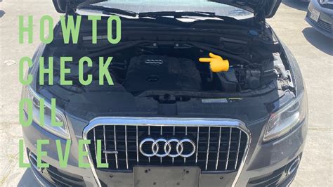 Keep Your 2017 Audi Q7 Running Smoothly: A Comprehensive Guide to Checking the Oil Level