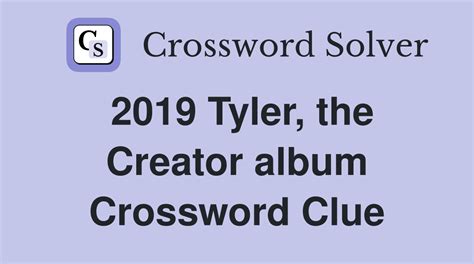 2019 tyler the creator album crossword clue
