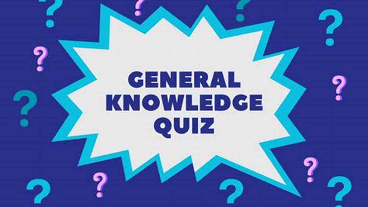 2024 Quiz Questions General Knowledge Quizlet
