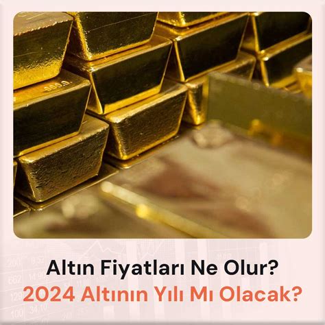 2024 yılında altın fiyatları ne olur