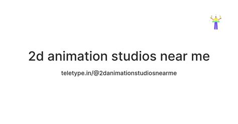 Discover Top 2D Animation Studios Near Me for High-Quality Animated Content