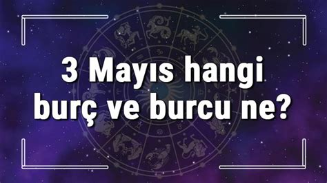 3 mayıs hangi burç