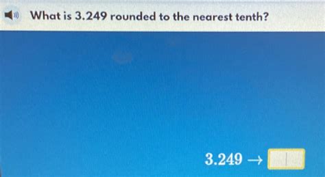 3.249 rounded to the nearest tenth