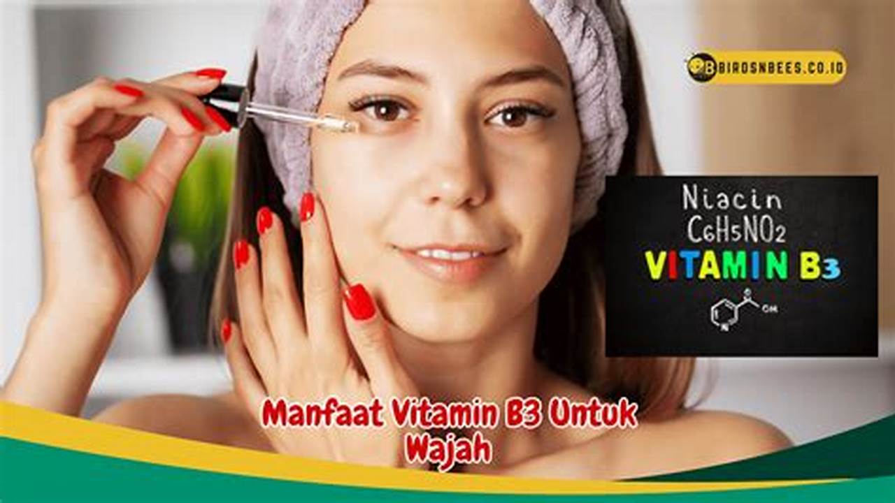 4 Khasiat Vitamin B3 untuk Kesehatan Wajah yang Jarang Diketahui