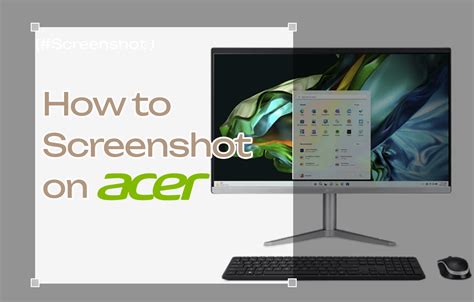 4 Methods: How to Screenshot on Acer