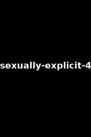4 explicit sexually