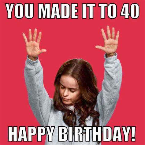 Happy 40th Birthday Memes 40 Year Old Meme