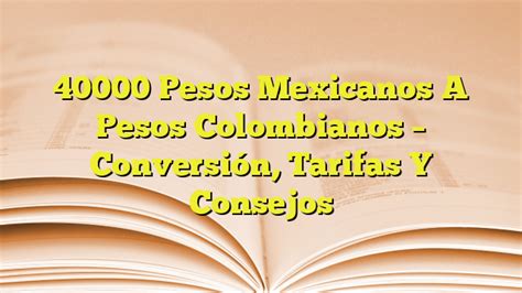 40000 pesos mexicanos a pesos colombianos