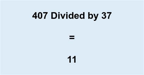 407 divided by 11