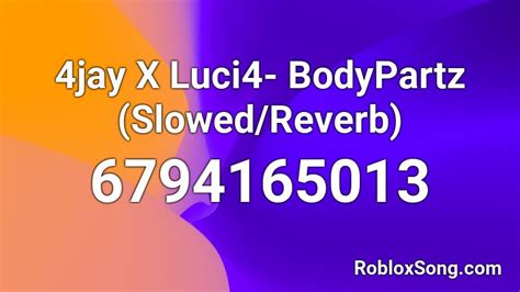 4jay X Luci4- BodyPartz (Slowed/Reverb) Roblox ID