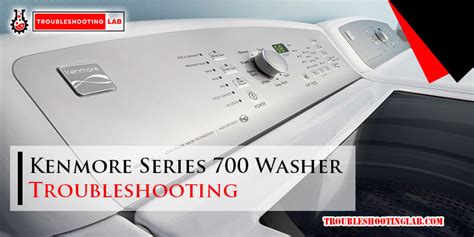 Kenmore Series 700 Washing Machine Troubleshooting