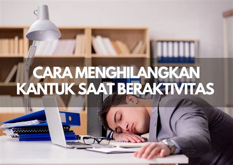 5 Tips Cara Menghilangkan Kantuk Dan Lelah Saat Beraktivitas