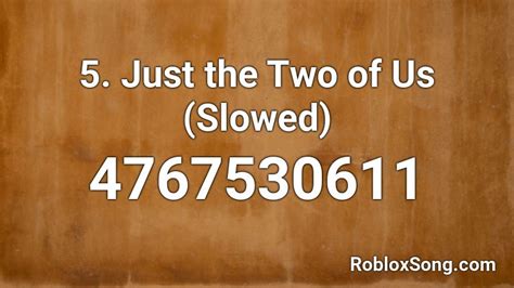 5. Just the Two of Us (Slowed) Roblox ID