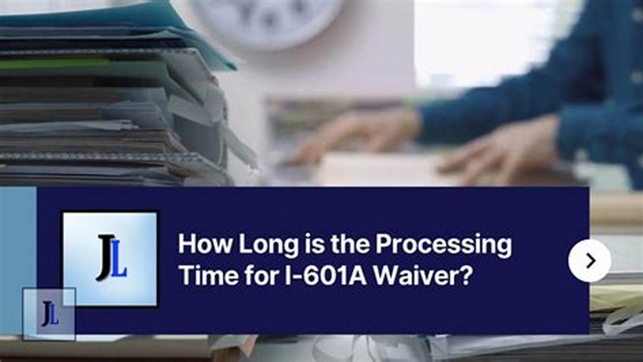 601a Waiver Processing Time 2025