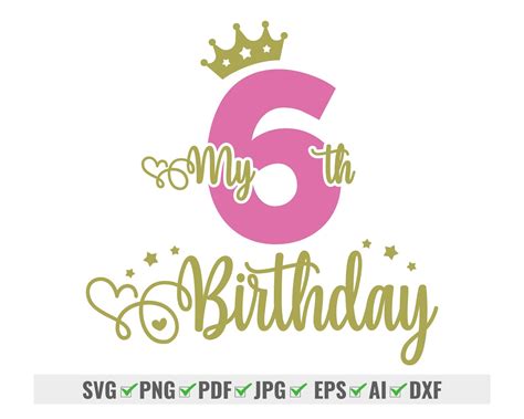 Cheers to 6 Years of Celebration: Stunning 6th Birthday SVG Designs to Make Your Day Extra Special!