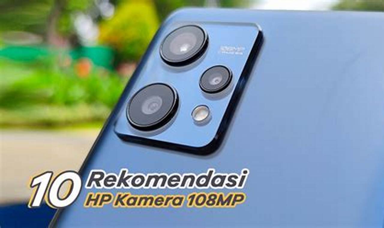 7 rekomendasi hp kamera bagus untuk konten