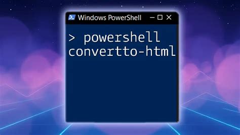 7.  ConvertTo-Html