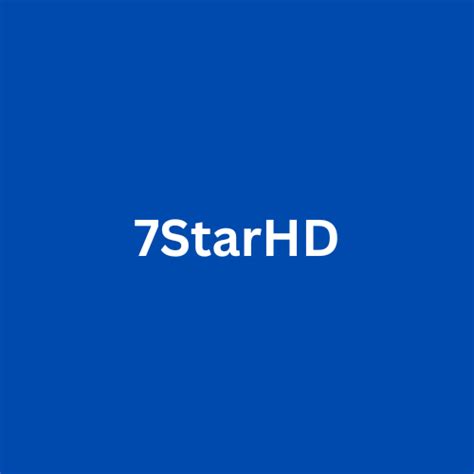 Exploring The World Of 7starhd In Online Movie Streaming