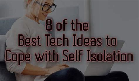 8 Best Tech Ideas To Cope With Self Isolation
