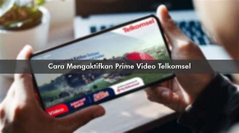 8 Cara Mengaktifkan Prime Video Telkomsel & Pilihan Paket Murah