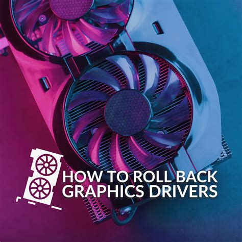 8. Roll Back Graphics Driver