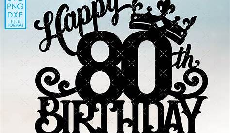 Happy 80th Birthday Cake Topper Svg Personalized Eightieth - Etsy