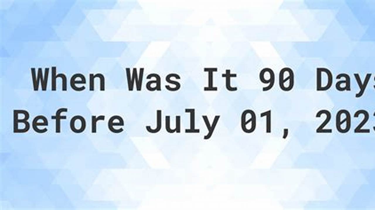 90 Days Before July 1 2024