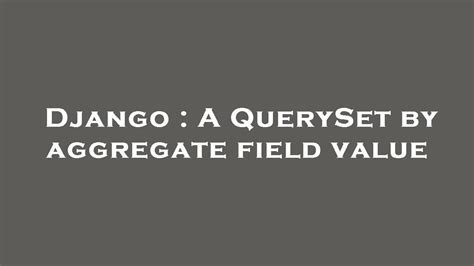 th?q=A Queryset By Aggregate Field Value - Streamline Your Data with Aggregate Field Querysets