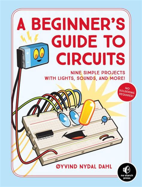 A Beginner's Guide To Circuits: Nine Simple Projects With Lights Sounds And More!