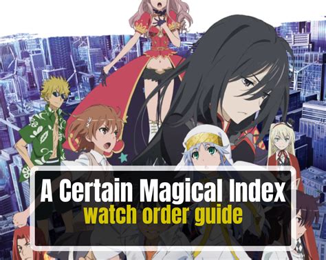 Unlock the Magic: A Definitive A Certain Magical Index Watch Order for Ultimate Viewing Experience