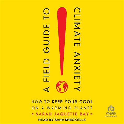 A Field Guide To Climate Anxiety: How To Keep Your Cool On A Warming Planet