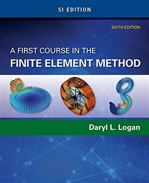 A First Course In The Finite Element Method SI Edition Highlights