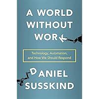A World Without Work: Technology Automation And How We Should Respond Highlights