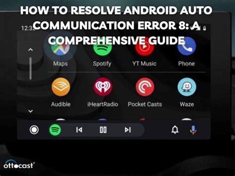 A mistreat - by - Step Guide to break up Android Auto Communication Error 8