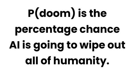 AI is all doom and gloom according to p(doom)