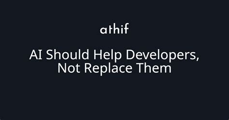 AI will help developers, and not replace them